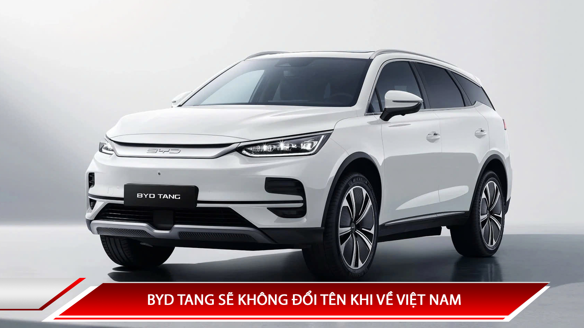 BYD TANG SẼ KHÔNG ĐỔI TÊN KHI VỀ VIỆT NAM